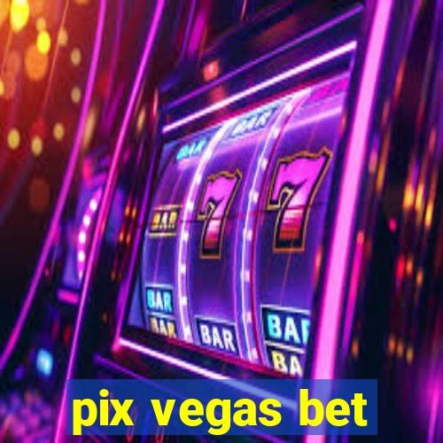 pix vegas bet